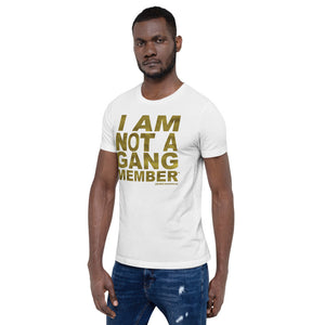 "I Am Not A Gang Member" Short-Sleeve Unisex T-Shirt - GOLD DRIP
